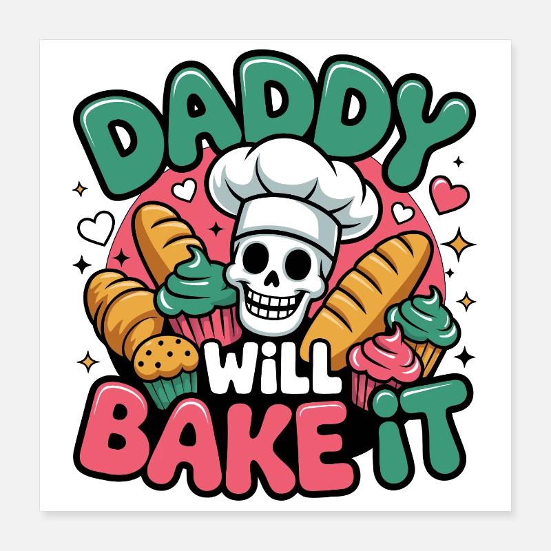 Daddy Will Bake It Poster 40x40 cm
