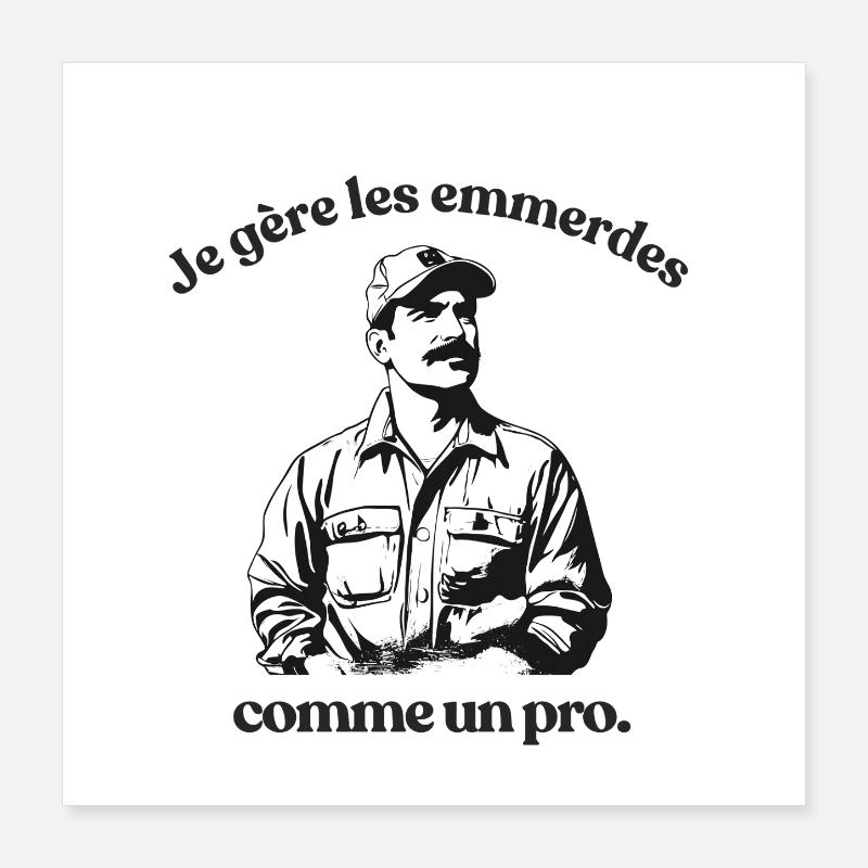 Gérer les emmerdes comme un pro Poster 40 x 40 cm