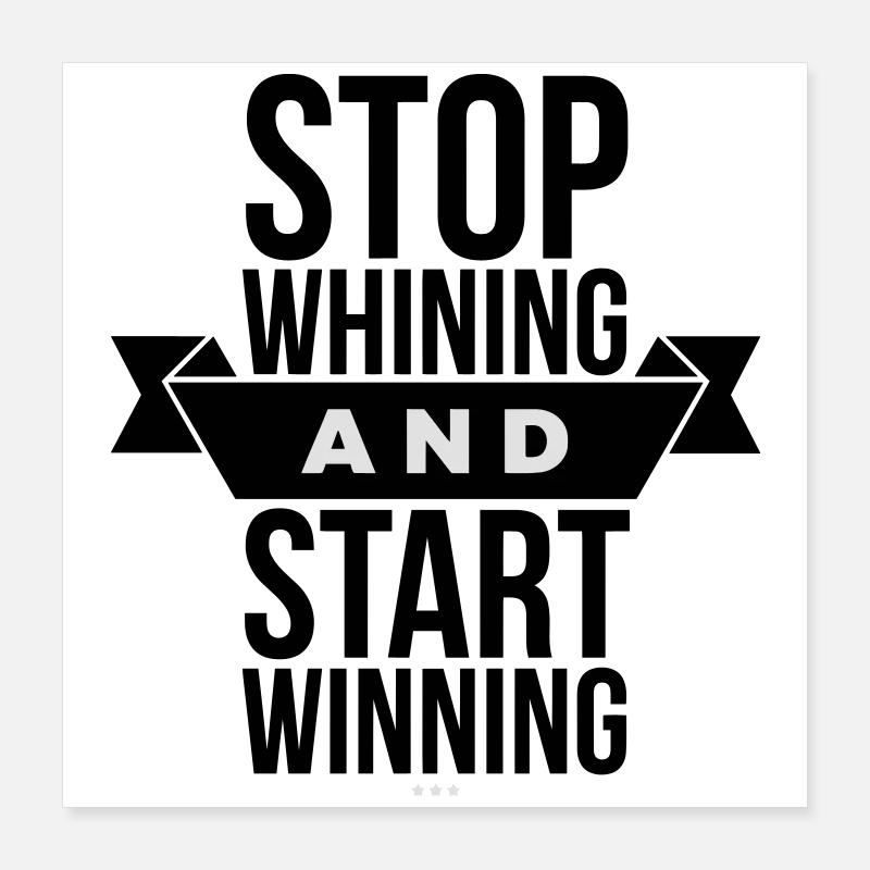 Stop Whining Start Winning - Motivation Poster 16" x 16" (40x40 cm)