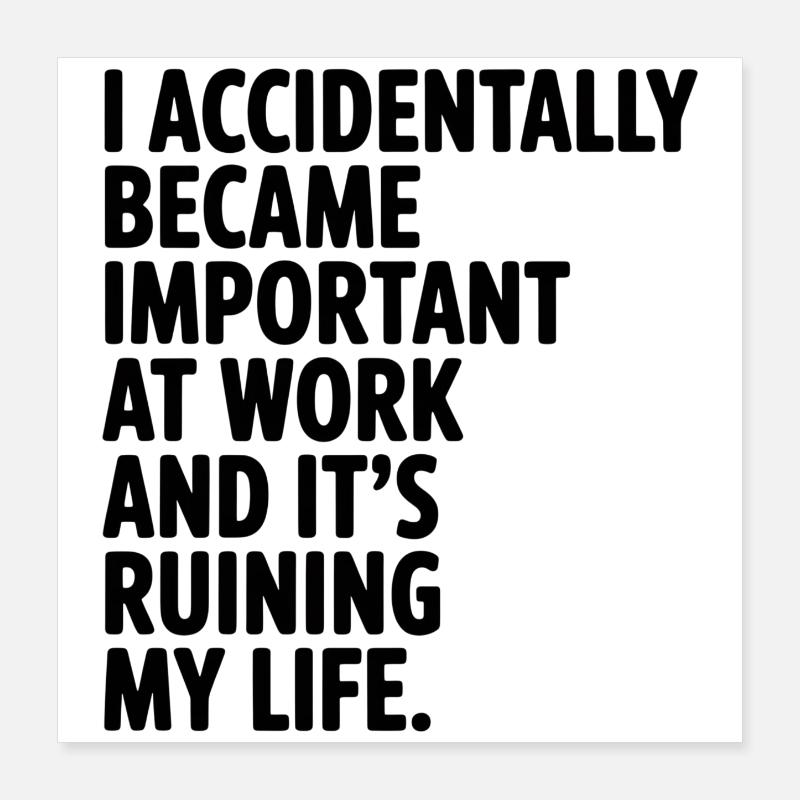Accidentally Important at Work Poster 16" x 16" (40x40 cm)