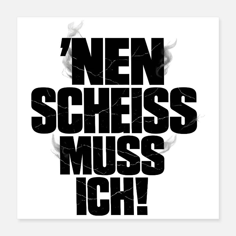 Nen Scheiss Muss Ich Poster 40x40 cm