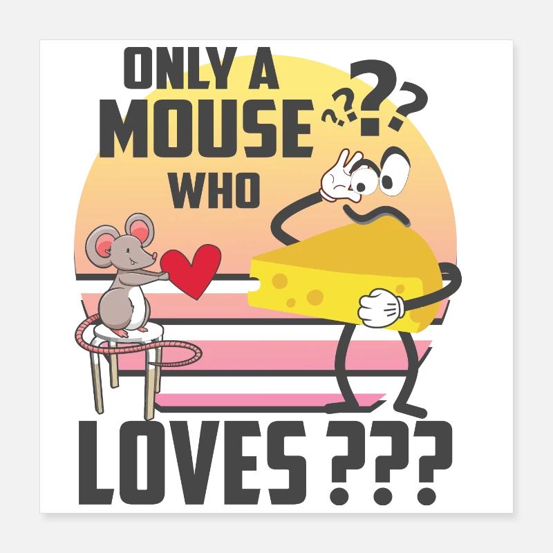 Juste une souris qui aime le fromage Poster 40 x 40 cm