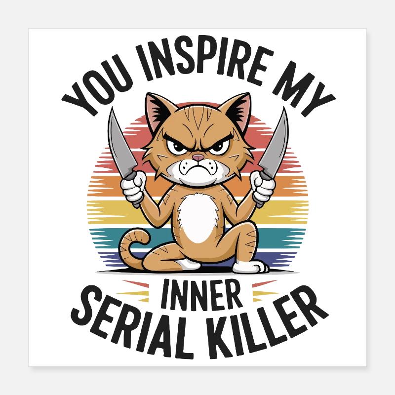 You Inspire My Inner Serial Killer Poster 16" x 16" (40x40 cm)