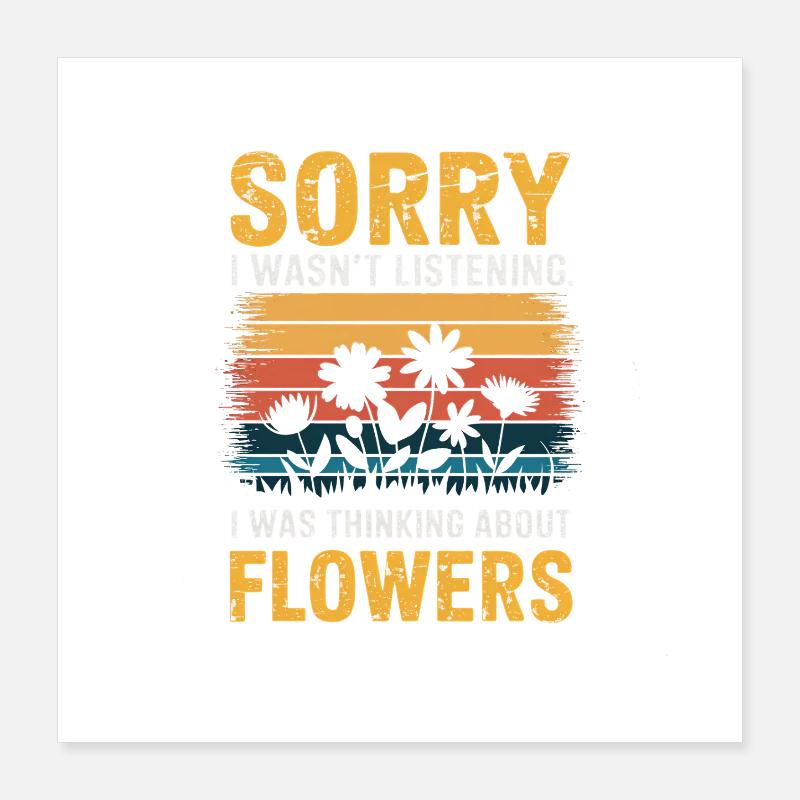 Désolé, je n'écoutais pas les fleurs Poster 40 x 40 cm
