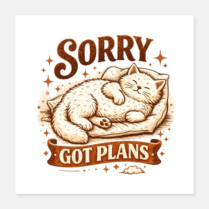 Cat sleeps: Sorry, have plans Procrastination Poster 16" x 16" (40x40 cm)