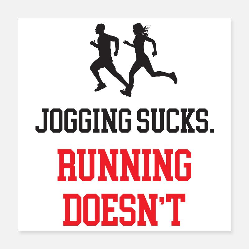 Jogging Sucks. Running Doesn't. Poster 16" x 16" (40x40 cm)