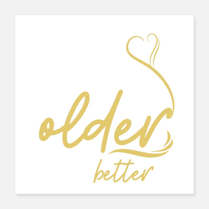 Not Getting Older, Getting Better Poster 16" x 16" (40x40 cm)