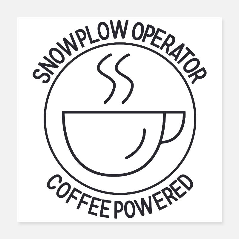 Snowplow Operator Coffee Powered Snow Plow Driver Poster 16" x 16" (40x40 cm)