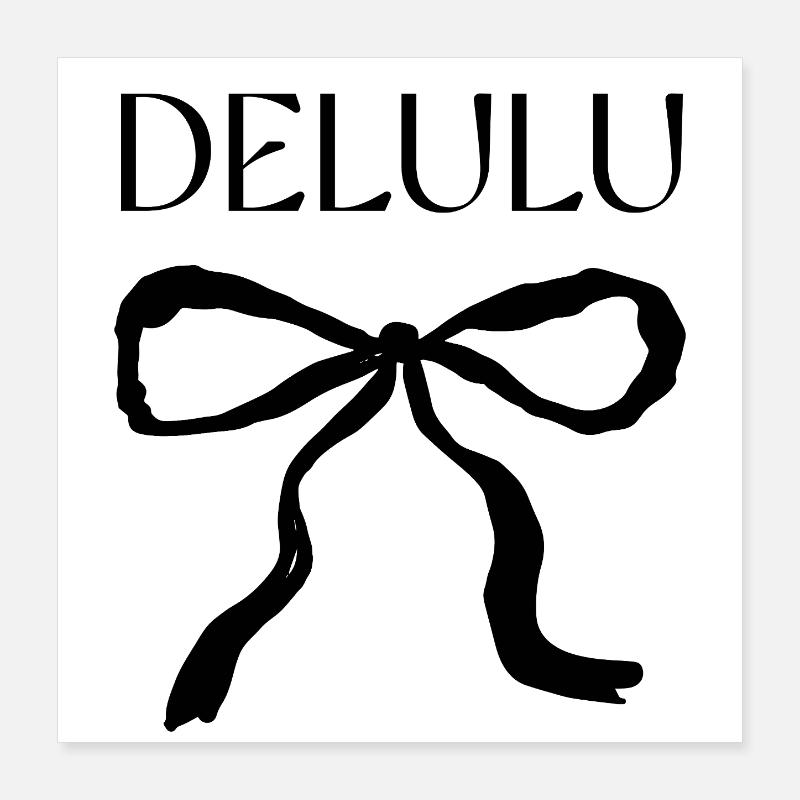 Delulu Spruch mit Schleife Poster 40x40 cm