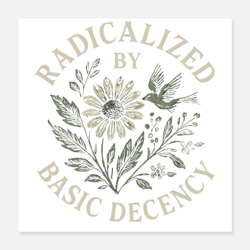 Radicalized By Basic Decency Floral Design Poster 16" x 16" (40x40 cm)