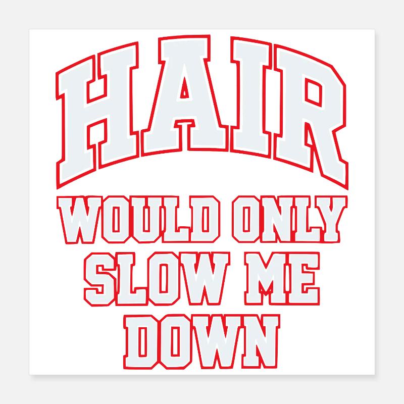 Hair Would Only Slow Me Down Funny for Men Poster 40x40 cm