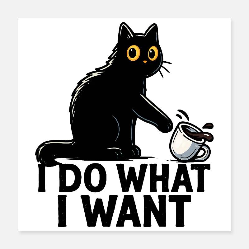 Ich mache, was ich will – lustige schwarze Katzen-Kaffeekunst Poster 40x40 cm