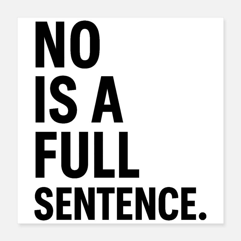 No is a Full Sentence – Statement Design Poster 16" x 16" (40x40 cm)