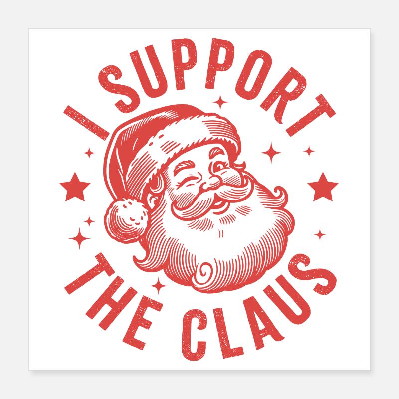 I Support the Claus Poster 16" x 16" (40x40 cm)