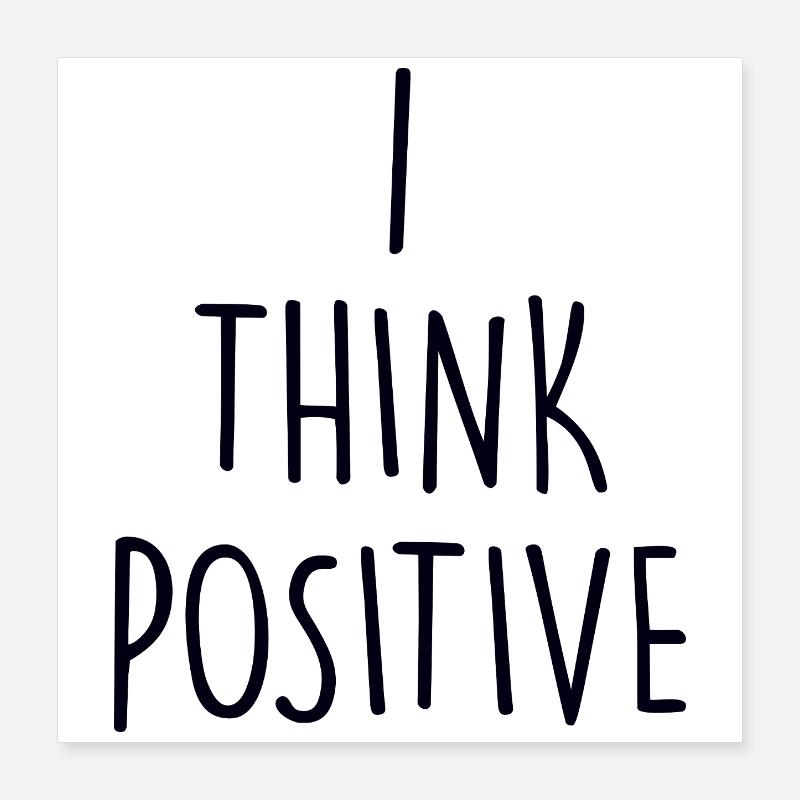 I think poitive Poster 40x40 cm