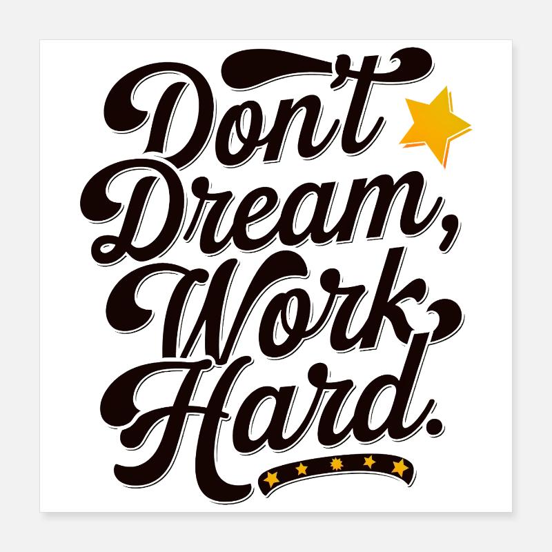 Dont dream work Hard Poster 40x40 cm