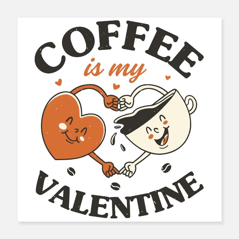 Le café est ma Saint-Valentin Poster 40 x 40 cm