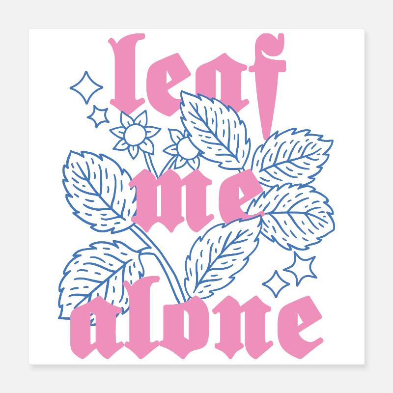 Leaf Me Alone – Botany with Attitude Poster 16" x 16" (40x40 cm)