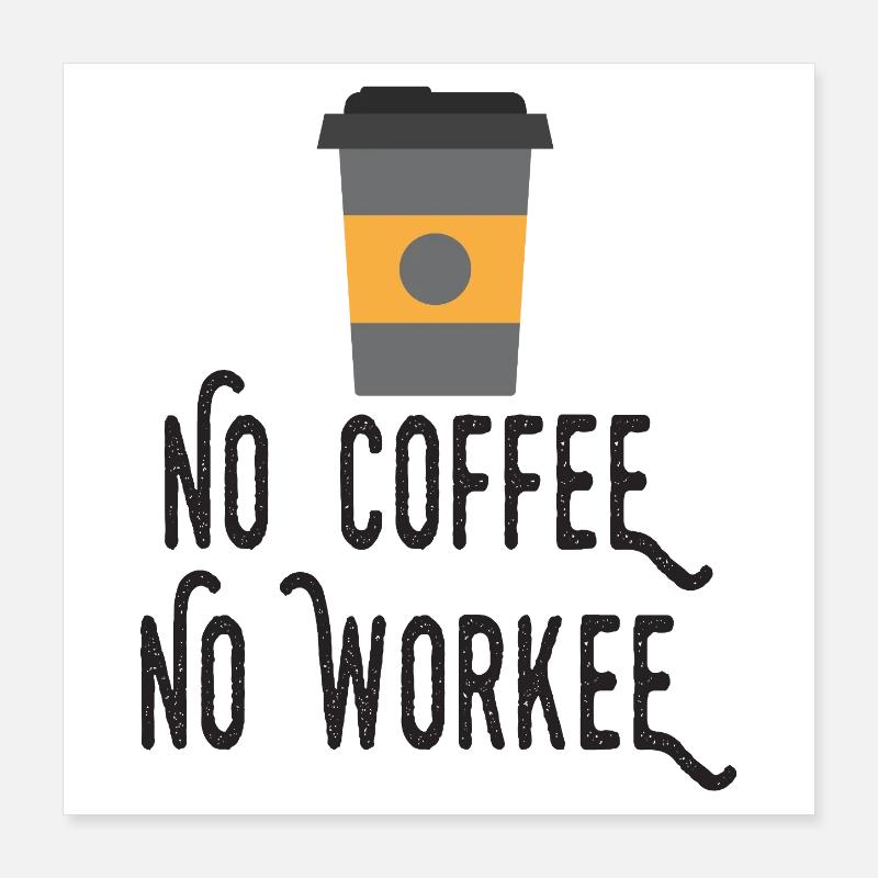 No Coffee No Workee Poster 16" x 16" (40x40 cm)