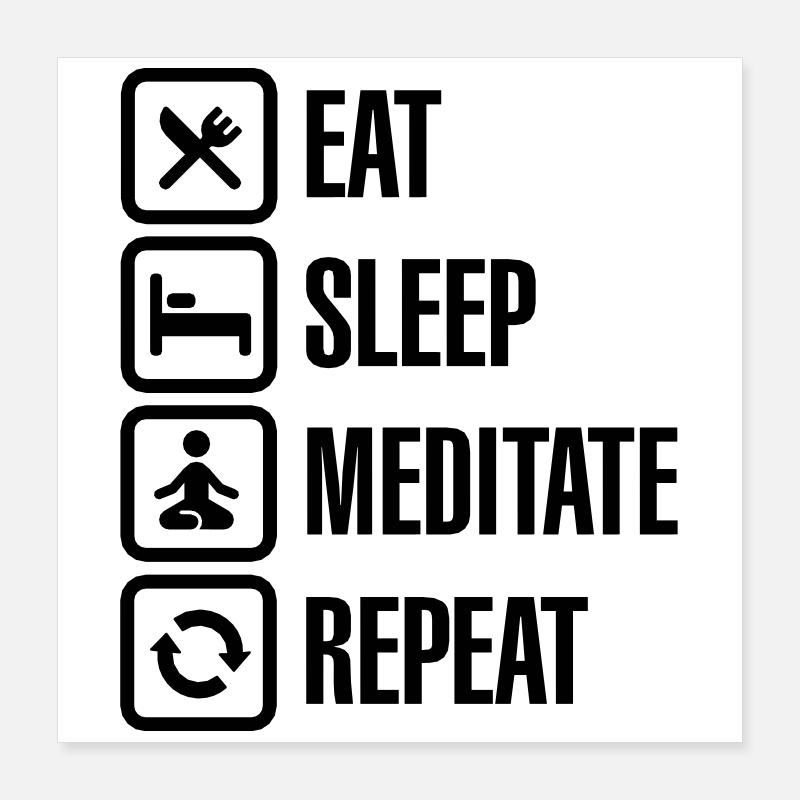 Eat - sleep - meditate - repeat Poster 40 x 40 cm