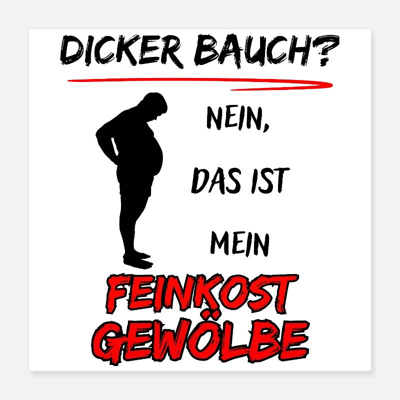 Dicker Bauch? nein das ist mein Feinkost Gewölbe Poster 40x40 cm