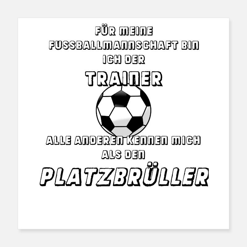 Ich bin Fussballtrainer und Platzbrüller Poster 40x40 cm