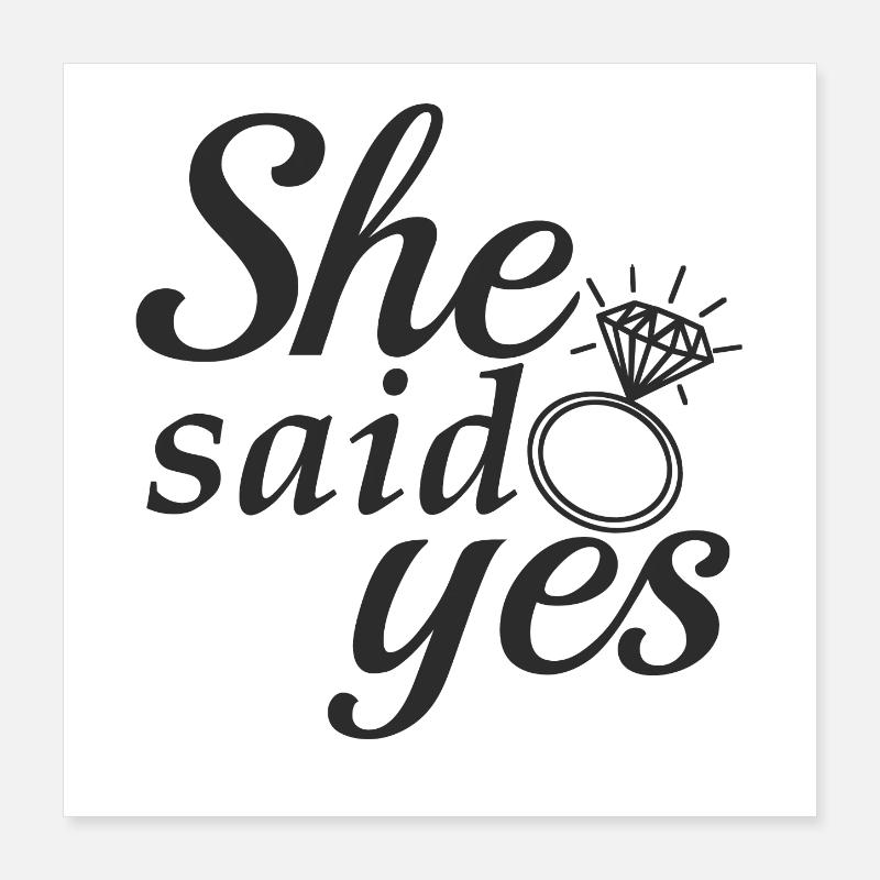 She said yes! Poster 40x40 cm