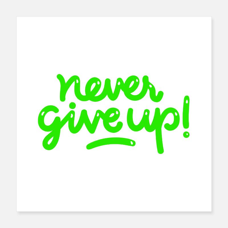 Never Give Up Poster 40 x 40 cm