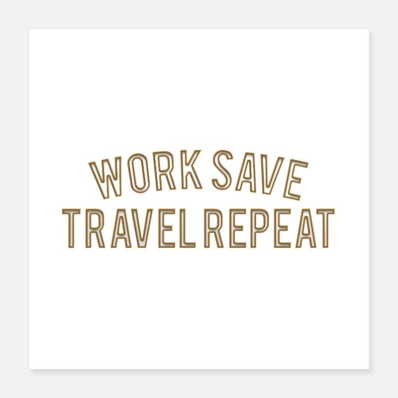 Work Save Travel Repeat Poster 40x40 cm