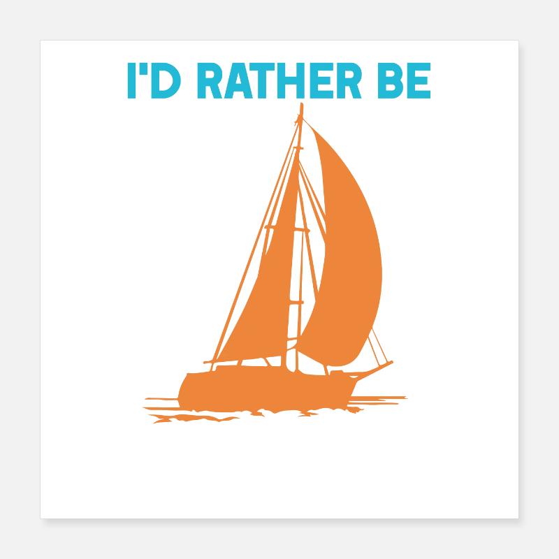 I'd rather be Sailing Poster 16" x 16" (40x40 cm)