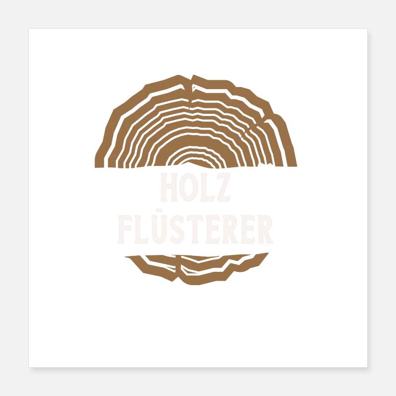 Holz Holz Flüsterer Poster 40x40 cm