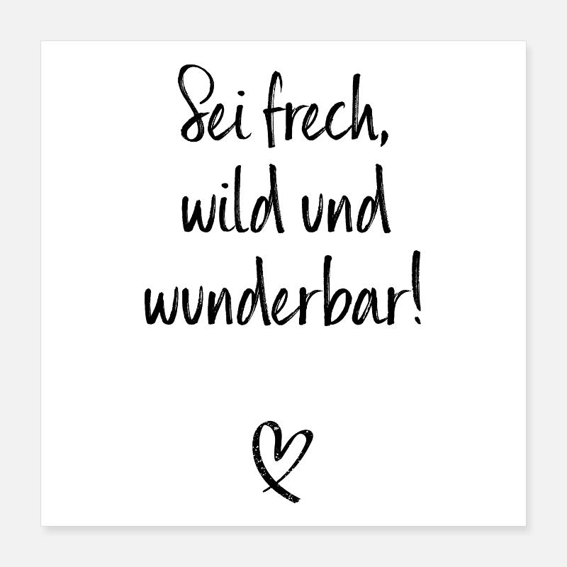 Sei Frech Wild Und Wunderbar Lebensmotto Glücklich Poster 40x40 cm