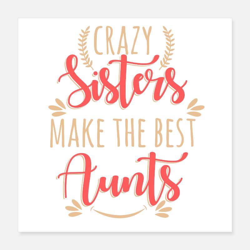 Crazy Sisters Make The Best Aunts Poster 16" x 16" (40x40 cm)