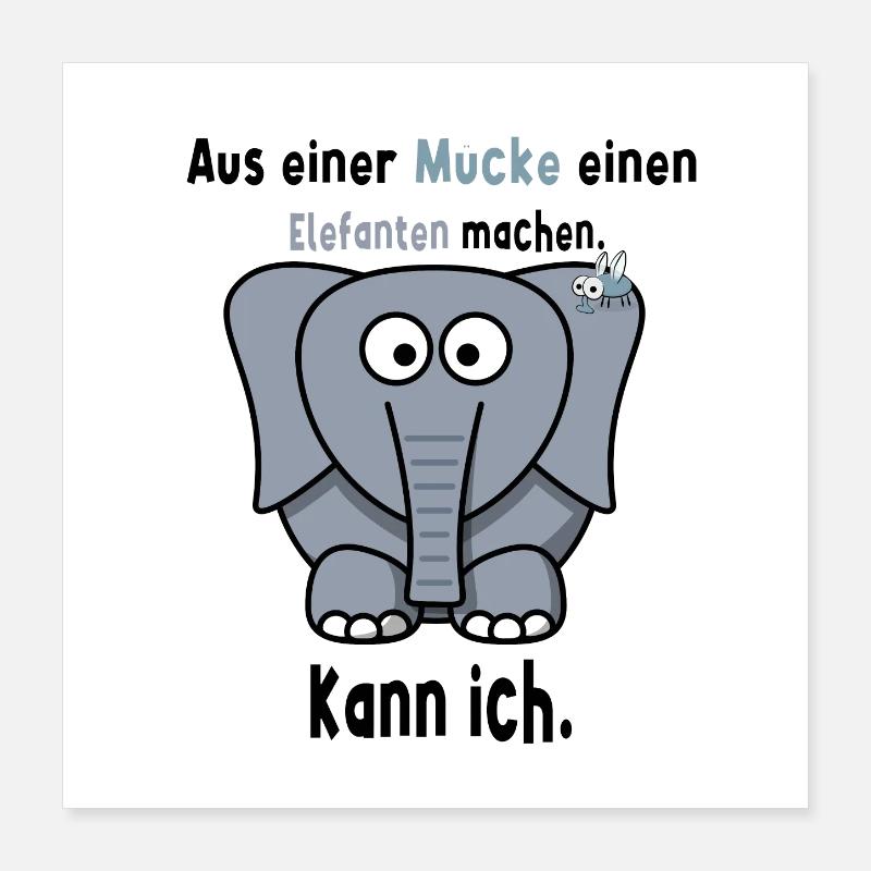 Aus einer Mücke einen Elefanten machen Spruch Poster 40x40 cm