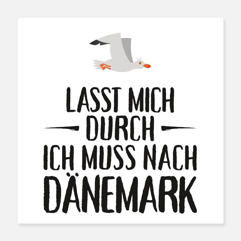 Lasst mich durch ich muss nach Dänemark Möwe Poster 40x40 cm