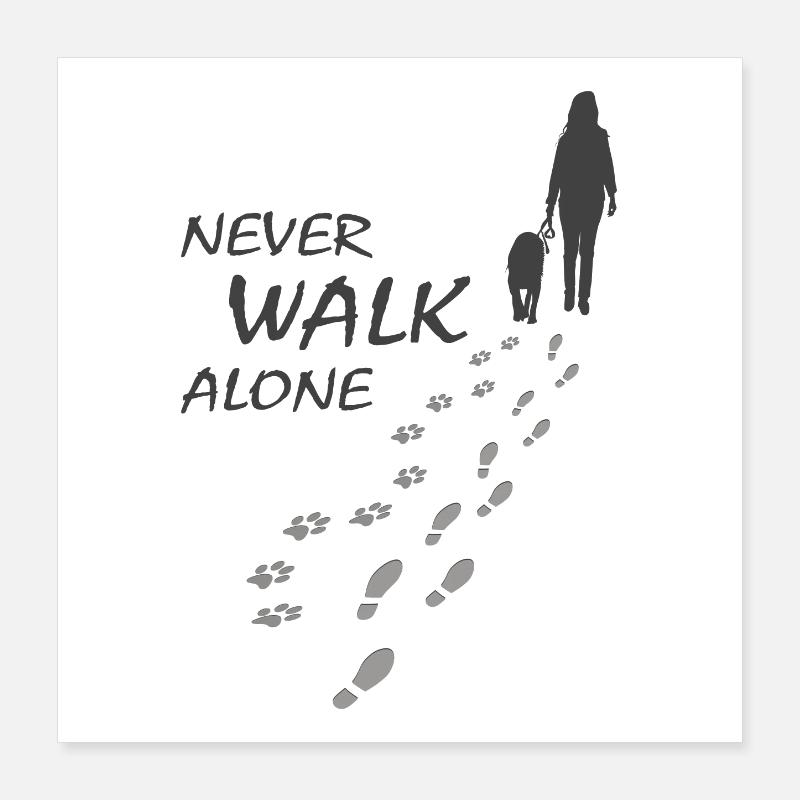 Dog - NEVER WALK ALONE, Dog lover, Dog walk Poster 16" x 16" (40x40 cm)