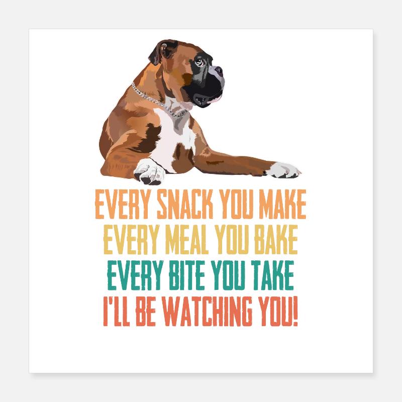 Boxer Dog Chaque collation que vous rendez malade être à regarder Poster 40 x 40 cm