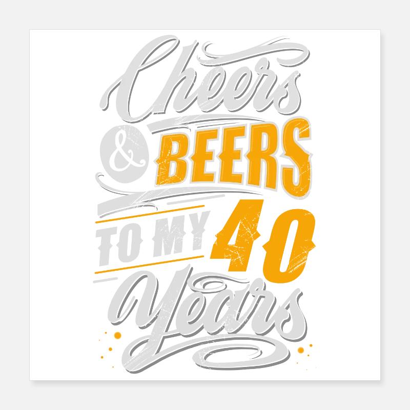 40th birthday beer lover Poster 16" x 16" (40x40 cm)