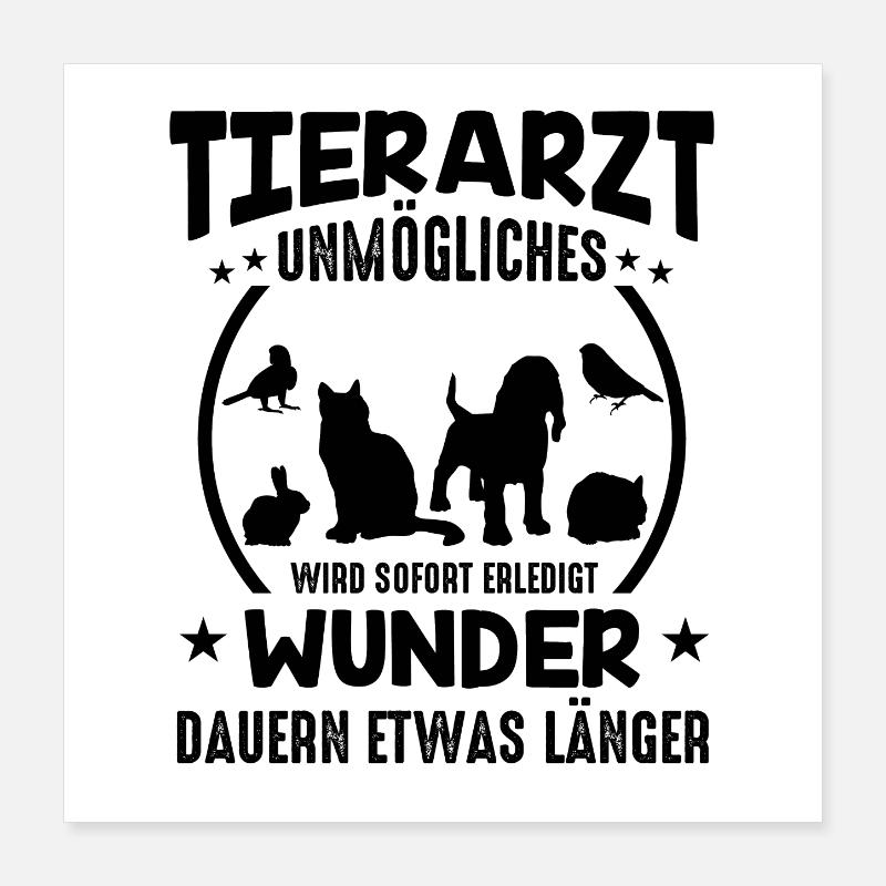 Tierarzt Sprüche Unmögliches Poster 40x40 cm