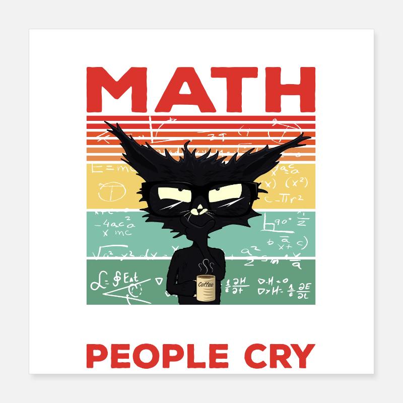 I Love Math It Makes People Cry Math Gift Poster 16" x 16" (40x40 cm)