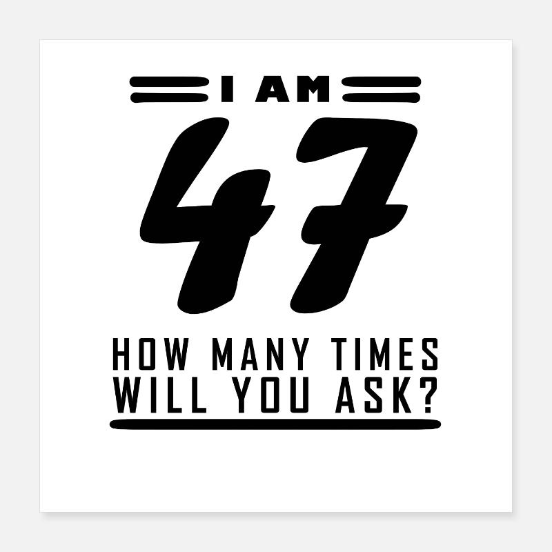 J’ai 47 ans – 47e anniversaire cadeau Poster 40 x 40 cm