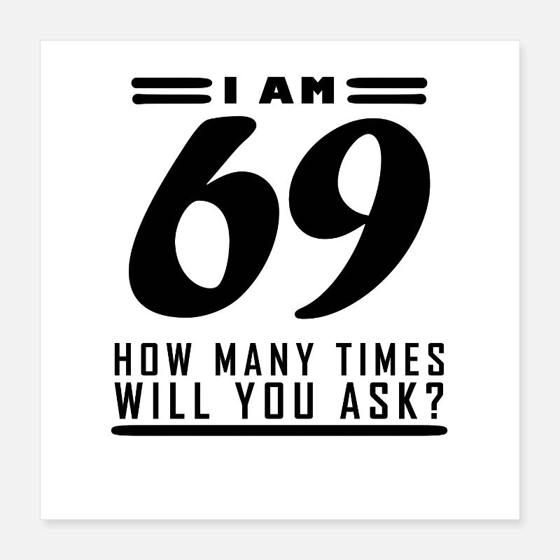 J’ai 69 ans – 69e anniversaire cadeau Poster 40 x 40 cm