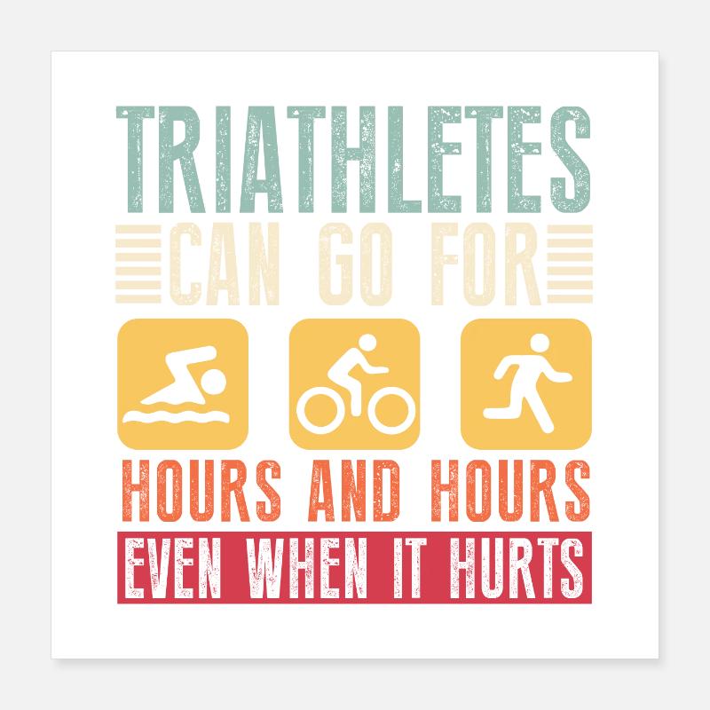 Triathletes can do triathlon for hours Poster 16" x 16" (40x40 cm)