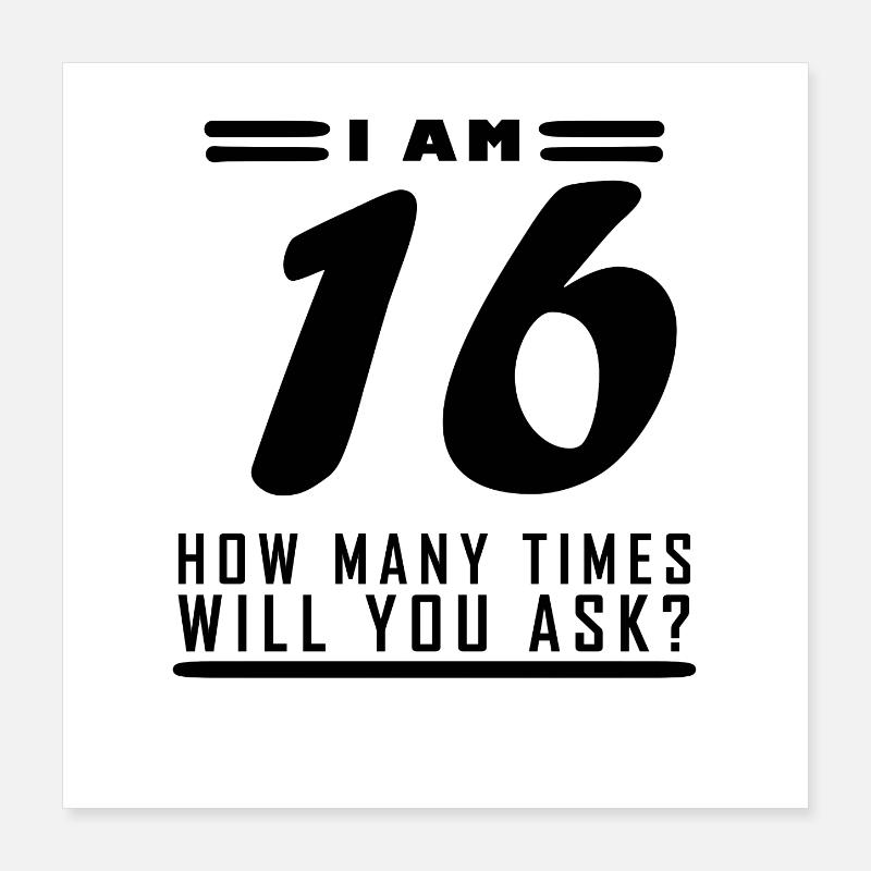 I am 16 – 16th birthday gift Poster 16" x 16" (40x40 cm)