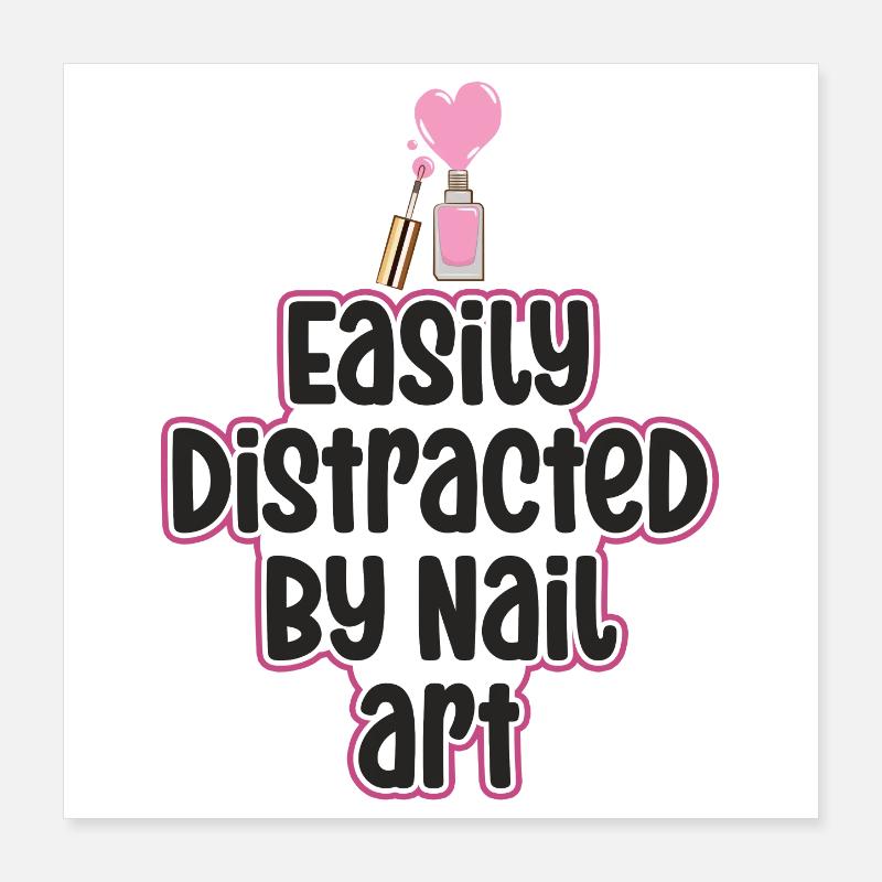 Easily distracted by Nail Art Nail Tech Poster 16" x 16" (40x40 cm)