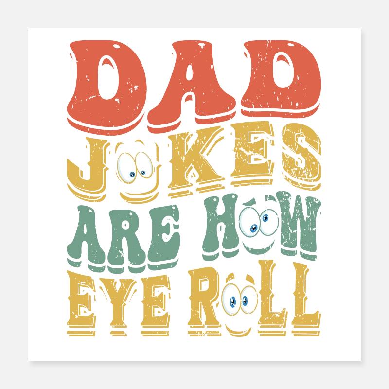 Dad Jokes Are How Eye Roll Funny Father's Day Gift Poster 16" x 16" (40x40 cm)