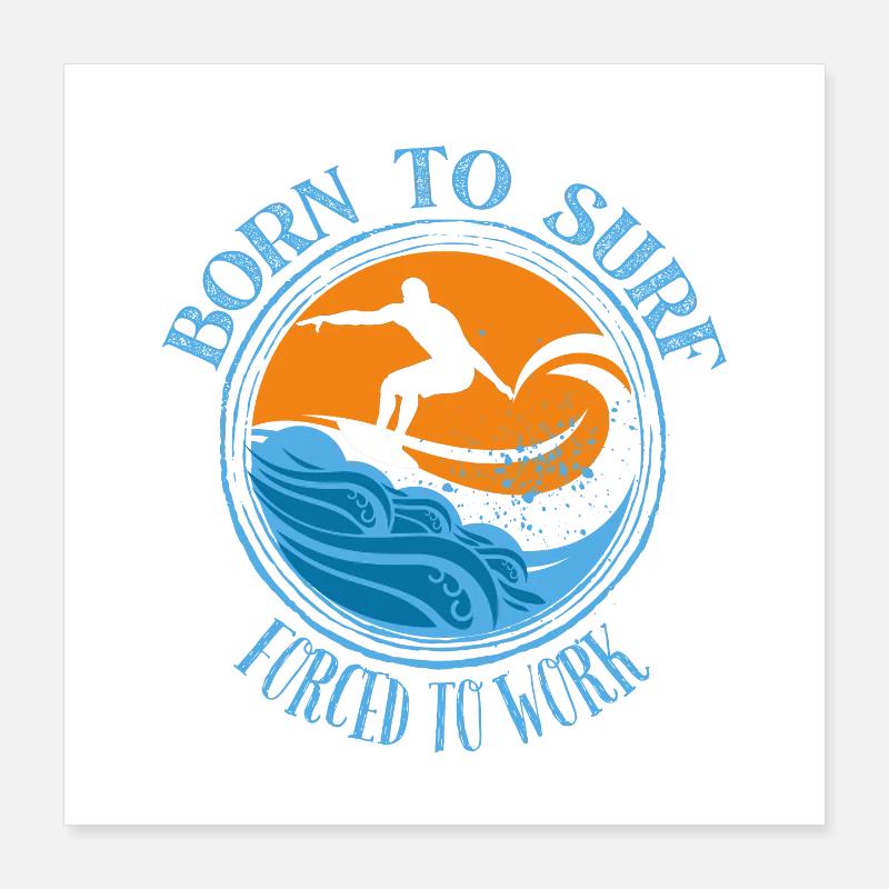 Né pour surfer, forcé de travailler - Surfing Lover Tee Poster 40 x 40 cm