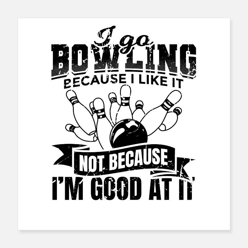 Funny bowling slogan Poster 16" x 16" (40x40 cm)