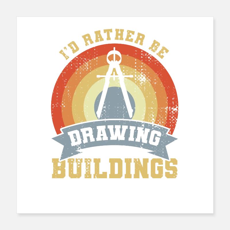 I'd Rather Be Drawing Buildings Poster 16" x 16" (40x40 cm)