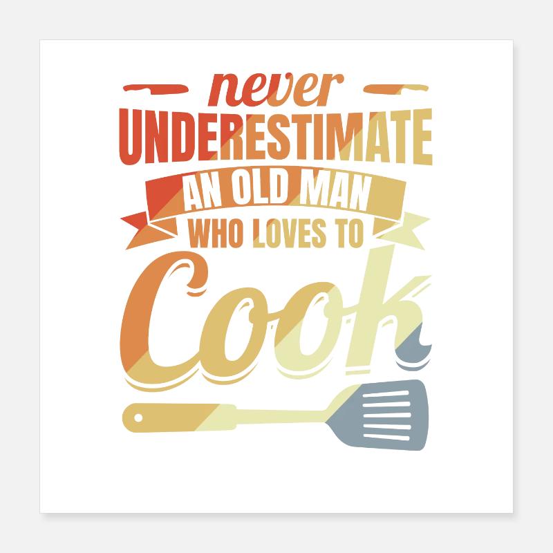 Never underestimate an old chef Poster 16" x 16" (40x40 cm)